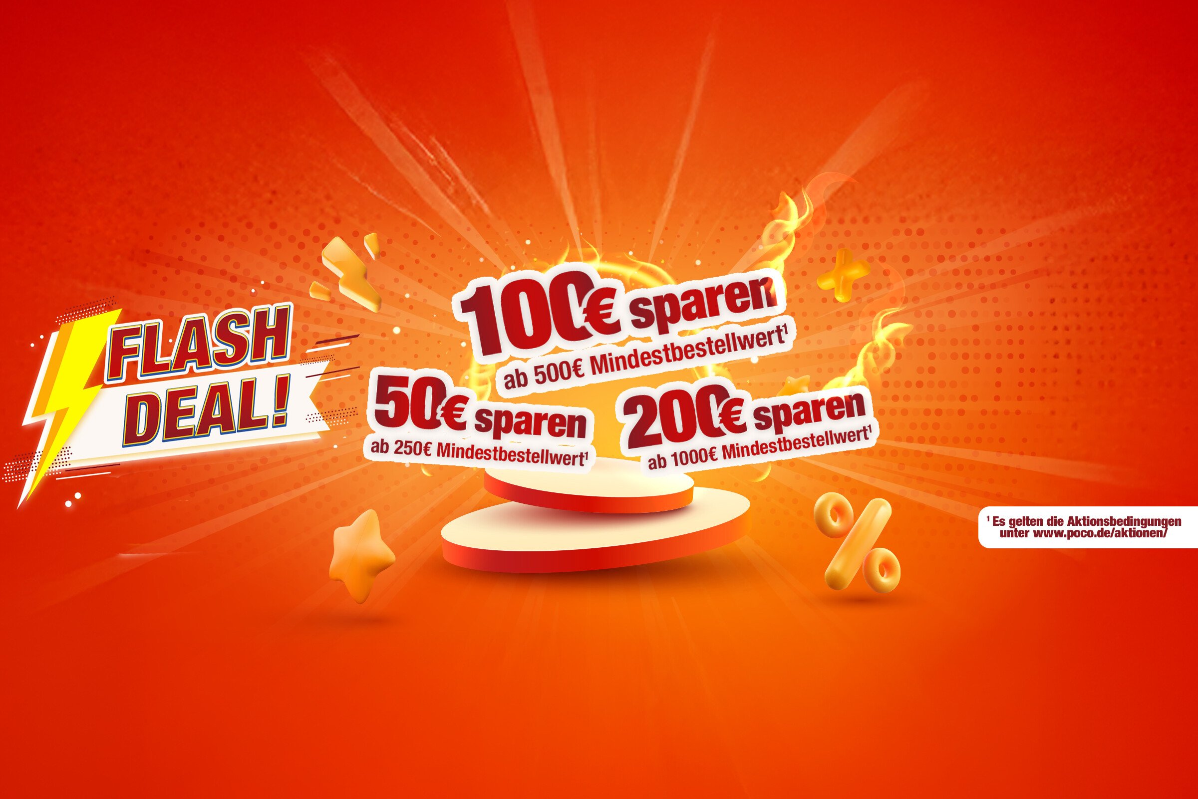Flash Deal 50 € SPAREN- Mindestbestellwert 250 € 100 € SPAREN- Mindestbestellwert 500 € 200 € SPAREN- Mindestbestellwert 1.000 €"